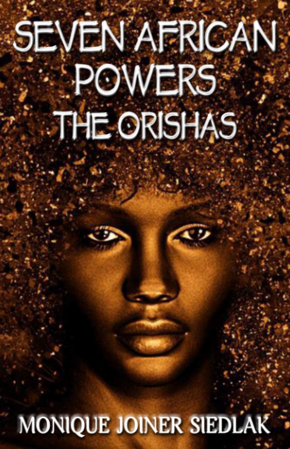 Seven African Powers: The Orishas (African Spirituality Beliefs and Practices)
